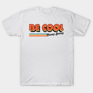 Be Cool Honey Bunny! T-Shirt